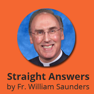 Catholic Straight Answers by Rev. William P. Saunders